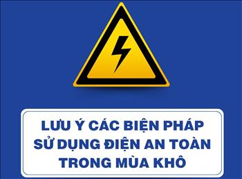 Lưu ý các biện pháp sử dụng điện an toàn trong mùa khô