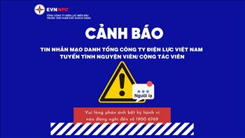 Cẩn thận với tin nhắn mạo danh “tổng công ty điện lực cần tuyển tình nguyện viên..."