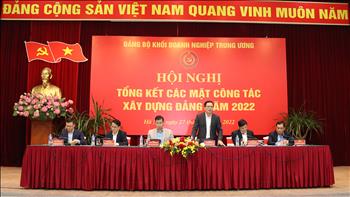 Đảng bộ Khối Doanh nghiệp Trung ương tổng kết các mặt công tác xây dựng Đảng năm 2022