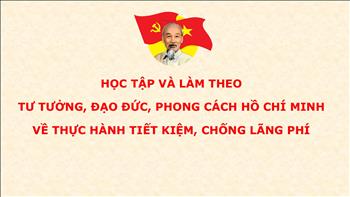 Học tập và làm theo tư tưởng, đạo đức, phong cách Hồ Chí Minh về thực hành tiết kiệm, chống lãng phí