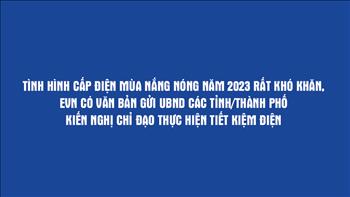 Infographic: EVN kiến nghị các tỉnh, thành phố chỉ đạo thực hiện tiết kiệm điện trước tình hình cấp điện nhiều khó khăn