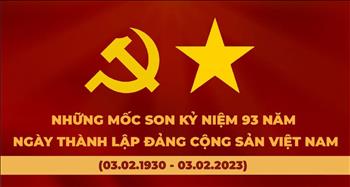 Những mốc son kỷ niệm 93 năm Ngày thành lập Đảng Cộng sản Việt Nam