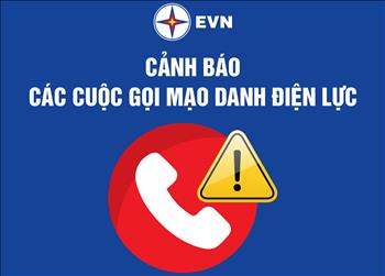 Cảnh báo tình trạng gọi điện mạo danh công ty điện lực thông báo nợ tiền điện và lừa đảo khách hàng dùng điện