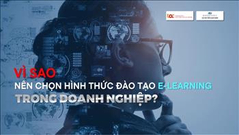 Vì sao nên chọn hình thức đào tạo E-learning trong doanh nghiệp?